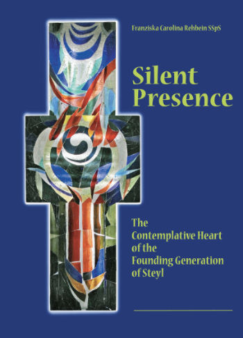 Silent Presence - The Contemplative Heart of the Founding Generation of Steyl