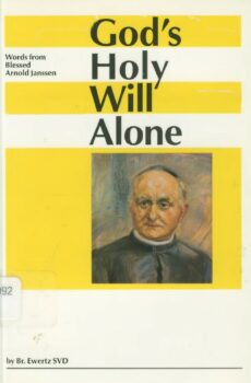 God's Holy Will Alone, Words from Blessed Arnold Janssen